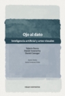 Ojo al dato : Inteligencia artificial y artes visuales - eBook