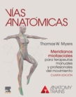 Vias anatomicas. Meridianos miofasciales para terapeutas manuales y profesionales del movimiento - eBook