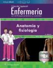 Coleccion Lippincott Enfermeria. Un enfoque practico y conciso: Anatomia y fisiologia - Book