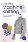 Mastering Machine Knitting: From the Thread to the Finished Garment. Updated and Revised New Edition - Book