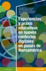 Experiencias y praxis educativas en nuevos contextos digitales en paises de Iberoamerica - eBook