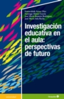 Investigacion educativa en el aula: perspectivas de futuro - eBook