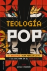Teologia Pop : 21 ensayos para pensar la fe y la cultura del siglo XXI - Book