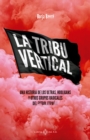 La tribu vertical : Una historia de los ultras, hooligans y otros grupos radicales del futbol espanol - eBook
