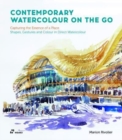 Contemporary Watercolour on the Go: Capturing the Essence of a Place. Shapes, Gestures and Colour in Direct Watercolour - Book