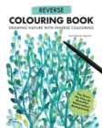 Reverse Coloring Book: Drawing Nature with Inverse Coloring - Book