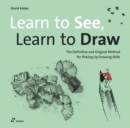 Learn to See, Learn to Draw: The Definitive and Original Method for Picking Up Drawing Skills - Book