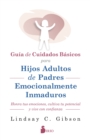 GUIA DE CUIDADOS BASICOS PARA HIJOS ADULTOS DE PADRES EMOCIONALMENTE INMADUROS - eBook