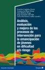 Analisis, evaluacion y mejora de los procesos de intervencion para la emancipacion de jovenes en dificultad y/o riesgo - eBook