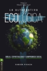 La Alternativa Ecologica : Biblia, Espiritualidad Y Compromiso Social - Book