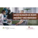 GUIA DE VACUNACION DEL PACIENTE ONCOLOGICO Y ONCO-HEMATOLOGICO - eBook