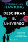 Descifrar el universo (Todo lo que necesitas para viajar por el espacio y el tiempo) - eBook