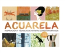 Acuarela : Inspiracion y tecnicas de artistas contemporaneos - eBook