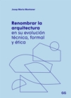 Renombrar la arquitectura en su evolucion tecnica, formal y etica - eBook