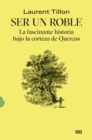 Ser un roble : La fascinante historia bajo la corteza de Quercus - eBook