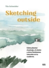 Sketching outside : Como plasmar el paisaje, el viento y otros fenomenos naturales en tu cuaderno - eBook