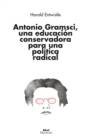 Antonio Gramsci, una educacion conservadora para una politica radical - eBook