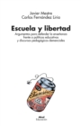 Escuela y libertad : Argumentos para defender la ensenanza frente a politicas educativas y discursos pedagogicos demenciales - eBook