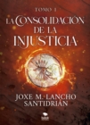 La consolidacion de la injusticia - Tomo 1 : Un relato que da voz a los vencidos en la Guerra Civil. Una critica al paso de la dictadura a la democracia en el Estado espanol - eBook