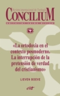 La ortodoxia en el contexto posmoderno. La interrupcion de la pretension de verdad del cristianismo. Concilium 355 (2014) - eBook