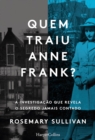 Quem traiu Anne Frank? A investigacao que revela o segredo jamais contado - eBook