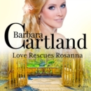 Love Rescues Rosanna (Barbara Cartland's Pink Collection 19) - eAudiobook