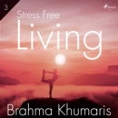 Stress Free Living 3 : Part Three - eAudiobook