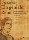 Ein genialer Rebell - Christian Friedrich Daniel Schubart 1730-1791 - eBook