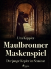 Maulbronner Maskenspiel - Der junge Kepler im Seminar - eBook