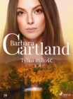 Tylko milosc - Ponadczasowe historie milosne Barbary Cartland - eBook
