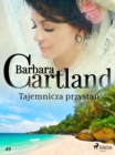 Tajemnicza przystan - Ponadczasowe historie milosne Barbary Cartland - eBook