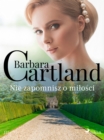 Nie zapomnisz o milosci - Ponadczasowe historie milosne Barbary Cartland - eBook