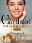 Poskromienie tygrysicy - Ponadczasowe historie milosne Barbary Cartland - eBook