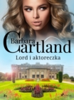 Lord i aktoreczka - Ponadczasowe historie milosne Barbary Cartland - eBook