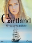 Wyjatkowa milosc - Ponadczasowe historie milosne Barbary Cartland - eBook
