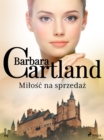 Milosc na sprzedaz - Ponadczasowe historie milosne Barbary Cartland - eBook