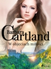 W objeciach milosci - Ponadczasowe historie milosne Barbary Cartland - eBook