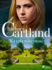 Na cala wiecznosc - Ponadczasowe historie milosne Barbary Cartland - eBook