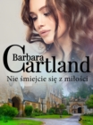 Nie smiejcie sie z milosci - Ponadczasowe historie milosne Barbary Cartland - eBook