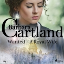 Wanted - A Royal Wife (Barbara Cartland's Pink Collection 64) - eAudiobook