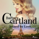 Joined by Love (Barbara Cartland's Pink Collection 96) - eAudiobook