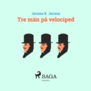 Tre man pa velociped : - - eBook