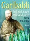 Garibaldi : frihetskampe och folkhjalte - eBook