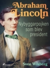 Abraham Lincoln : Nybyggarpojken som blev president - eBook
