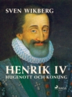 Henrik IV : Hugenott och konung - eBook