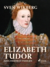 Elizabeth Tudor, jungfrudrottningen. - eBook