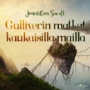 Gulliverin matkat kaukaisilla mailla - eAudiobook
