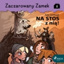 Zaczarowany Zamek 8 - Na stos z nia! - eAudiobook