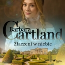 Zlaczeni w niebie - Ponadczasowe historie milosne Barbary Cartland - eAudiobook