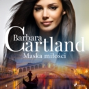 Maska milosci - Ponadczasowe historie milosne Barbary Cartland - eAudiobook